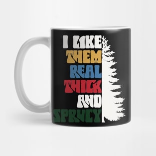 I Like Them Thick And Sprucy v3 Mug